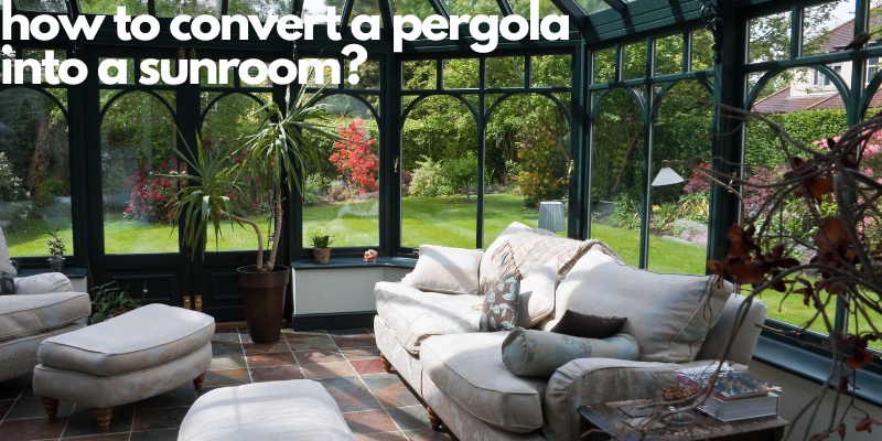 Converting a pergola into a sunroom