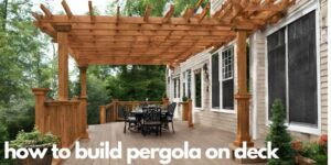 How to Build Pergola on Deck