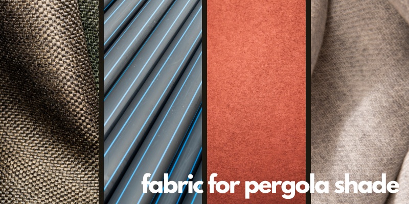 Best Fabric for Pergola Shade