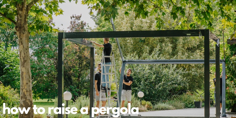 How to raise a pergola